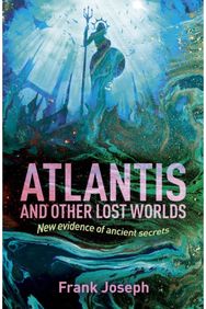 Atlantis and Other Lost Worlds: New Evidence of Ancient Secrets New Evidence of Ancient Secrets