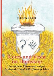 Ceres und Vesta im Horoskop: Personliche Ressourcen nutzen, Achtsamkeit und Selbstfursorge leben Ressourcen nutzen, Achtsamkeit und Selbstfursorge leben