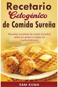 Recetario Cetogenico de Comida Surena: Recetas surenas de clase mundial altas en grasa y bajas en carbohidratos clase mundial altas en grasa y bajas en carbohidratos