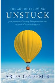 Art of Becoming Unstuck: your personalized journey through consciousness in search of ultimate happiness journey through consciousness in search of ultimate happiness