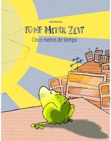 Funf Meter Zeit/Cinco metros de tiempo Kinderbuch Deutsch-Spanisch (zweisprachig/bilingual)