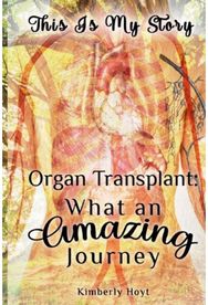 Organ Transplant: What an Amazing Journey What an Amazing Journey