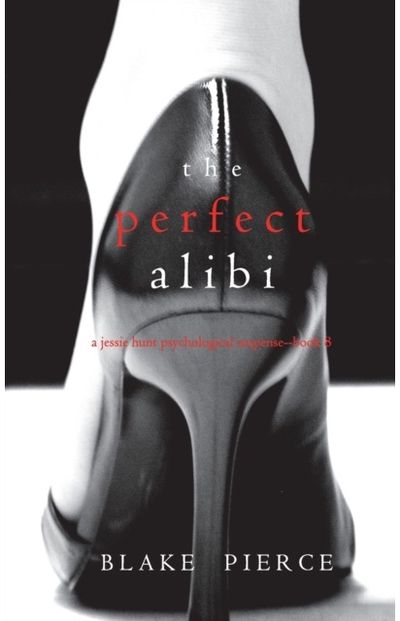 Perfect Alibi (A Jessie Hunt Psychological Suspense Thriller-Book Eight)
