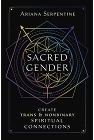 Sacred Gender: Create Trans and Nonbinary Spiritual Connections Create Trans and Nonbinary Spiritual Connections