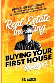 Real Estate Investing Buying Your First House Younger