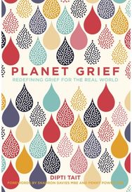 Planet Grief: Redefining Grief for the Real World Redefining Grief for the Real World