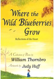Where the Wild Blueberries Grow: Reflections of the Heart Reflections of the Heart