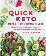 Quick Keto Meals in 30 Minutes or Less: 100 Easy Prep-and-Cook Low-Carb Recipes for Maximum Weight Loss and Improved Health Prep-and-Cook Low-Carb Recipes for Maximum Weight Loss and Improved Health
