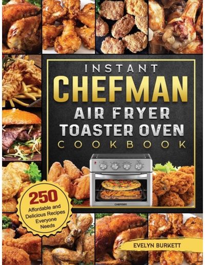 Instant Chefman Air Fryer Toaster Oven Cookbook 250 Affordable and