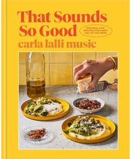 That Sounds So Good: 100 Real-Life Recipes for Every Day of the Week 100 Real-Life Recipes for Every Day of the Week
