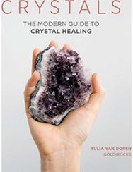 Crystals: The Modern Guide to Crystal Healing The Modern Guide to Crystal Healing