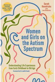 Women and Girls on the Autism Spectrum, Second Edition: Understanding Life Experiences from Early Childhood to Old Age Experiences from Early Childhood to Old Age