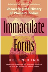 Immaculate Forms: Uncovering the History of Women's Bodies Uncovering the History of Women's Bodies