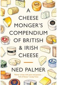 Cheesemongers Compendium of British & Irish Cheese