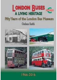 London Buses a Living Heritage: Fifty Years of the London Bus Museum Fifty Years of the London Bus Museum