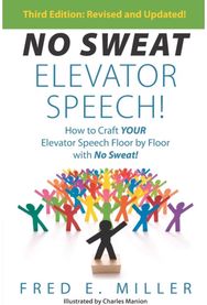 NO SWEAT Elevator Speech!: How to Craft Your Elevator Speech Floor by Floor with No Sweat! Elevator Speech Floor by Floor with No Sweat!