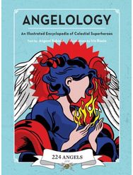 Angelology: An Illustrated Encyclopedia of Celestial Superheroes! An Illustrated Encyclopedia of Celestial Superheroes!