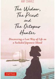 Widow, The Priest and The Octopus Hunter: Discovering a Lost Way of Life on a Secluded Japanese Island Way of Life on a Secluded Japanese Island
