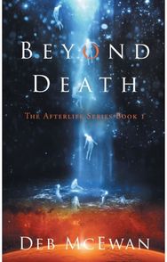 Beyond Death: The Afterlife Series Book 1 The Afterlife Series Book 1