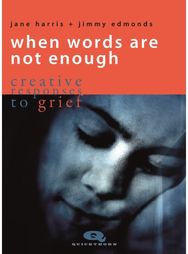 When Words are not Enough: Creative Responses to Grief Creative Responses to Grief