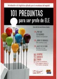 101 Preguntas Para Ser Profe de ELE: Introduccion a la linguistica aplicada para la ensenanza del espanol linguistica aplicada para la ensenanza del espanol