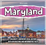 Maryland: Children's American Local History With Interesting And Informative Facts Local History With Interesting And Informative Facts