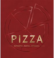 PIZZA: Authentic, Rustic, Artisanal Authentic, Rustic, Artisanal