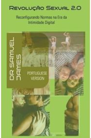 Revolu??o Sexual 2.0: Reconfigurando Normas na Era da Intimidade Digital Reconfigurando Normas na Era da Intimidade Digital