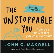 The Unstoppable You: 7 Ways to Tap Into Your Potential for Success 7 Ways to Tap Into Your Potential for Success