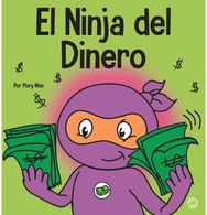 Ninja del Dinero: Un libro para ninos sobre el ahorro, la inversion y la donacion sobre el ahorro, la inversion y la donacion