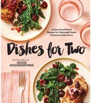 Good Housekeeping Dishes For Two: 125 Easy Small-Batch Recipes for Weeknight Meals & Special Celebrations Recipes for Weeknight Meals & Special Celebrations