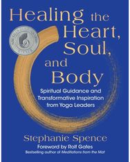Healing the Heart, Soul, and Body: Spiritual Guidance and Transformative Inspiration from Yoga Leaders and Transformative Inspiration from Yoga Leaders