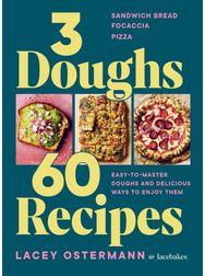 3 Doughs, 60 Recipes: Sandwich Bread, Focaccia, Pizza – Easy-to-master Doughs and Delicious Ways to Enjoy Them Focaccia, Pizza – Easy-to-master Doughs and Delicious Ways to Enjoy Them
