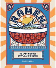 Ramen: 80 easy noodle bowls and broths 80 easy noodle bowls and broths