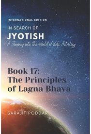 Principles of Lagna Bhava: A Journey into the World of Vedic Astrology A Journey into the World of Vedic Astrology