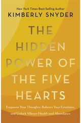 Hidden Power of the Five Hearts: Empower Your Thoughts, Balance Your Emotions and Unlock Vibrant Health and Abundance