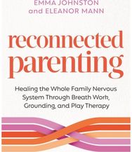 Reconnected Parenting: Healing the Whole Family Nervous System Through Regulation, Breathwork and Play Therapy