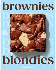 Brownies and Blondies: Seriously Delicious Recipes to Make at Home