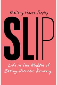 Slip: Life in the Middle of Eating Disorder Recovery