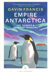 Empire Antarctica: Ice, Silence & Emperor Penguins