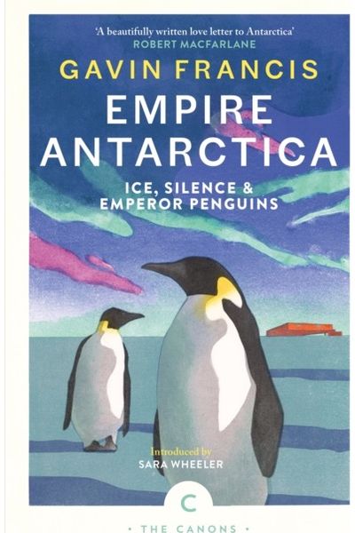 Empire Antarctica: Ice, Silence & Emperor Penguins