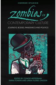 Zombies in Contemporary Culture: Journeys, Bodies, Pandemics and Politics