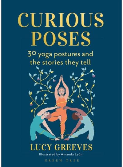 Curious Poses: 30 Yoga Postures and the Stories They Tell