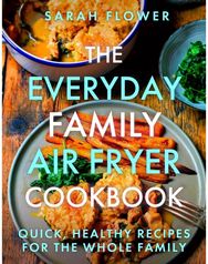 Everyday Family Air Fryer Cookbook: Delicious, quick and easy recipes for busy families using UK measurements easy recipes for busy families using UK measurements
