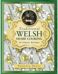 Traditional Welsh Home Cooking: 65 Classic Recipes 65 Classic Recipes