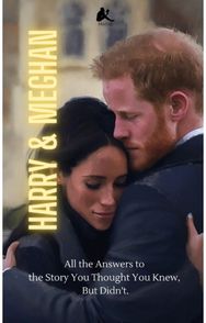 Harry & Meghan: All the Answers to the Story You Thought You Knew, But Didn't All the Answers to the Story You Thought You Knew, But Didn't