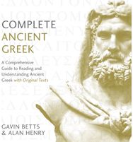Complete Ancient Greek: A Comprehensive Guide to Reading and Understanding Ancient Greek, with Original Texts Guide to Reading and Understanding Ancient Greek, with Original Texts