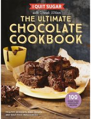 I Quit Sugar The Ultimate Chocolate Cookbook: Healthy Desserts, Kids’ Treats and Guilt-Free Indulgences Kids’ Treats and Guilt-Free Indulgences