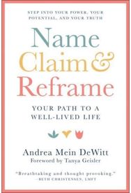 Name, Claim & Reframe: The Pathway to a Well-Lived Life The Pathway to a Well-Lived Life