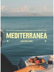 Mediterranea: Life-perfected Recipes from Grandmothers of the Mediterranean Life-perfected Recipes from Grandmothers of the Mediterranean